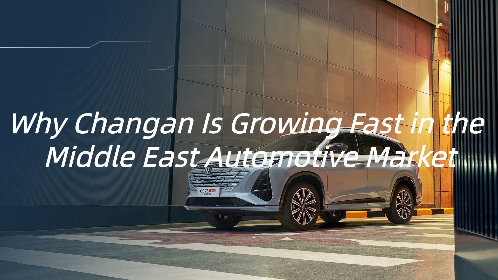 Why Changan Is Growing Fast in the Middle East Automotive Market
